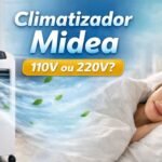 Imagem do artigo Climatizador Midea_ Vale a Pena Apostar em 110v ou 220v para Vencer o Calor